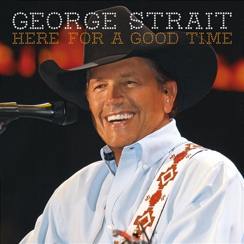 Here For A Good Time George Strait