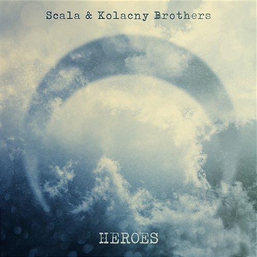 Heroes Scala & Kolacny Brothers