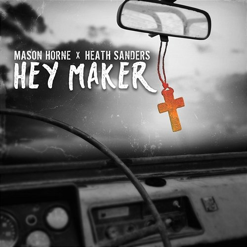 Hey Maker Mason Horne, Heath Sanders