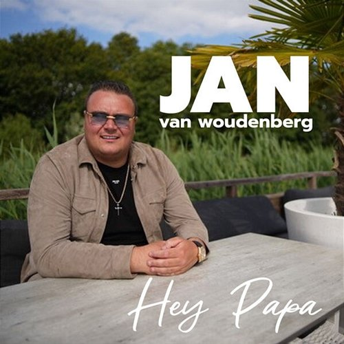 Hey Papa Jan van Woudenberg