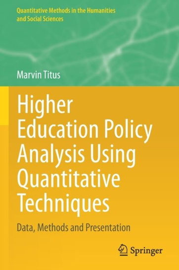 Higher Education Policy Analysis Using Quantitative Techniques. Data, Methods and Presentation Marvin Titus