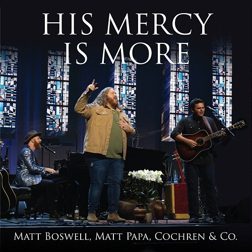 His Mercy Is More Matt Boswell, Matt Papa, Cochren & Co.