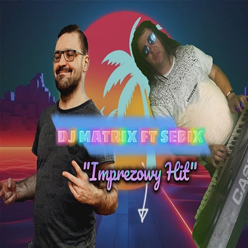 Hit Imprezowy Matrix feat. sebix