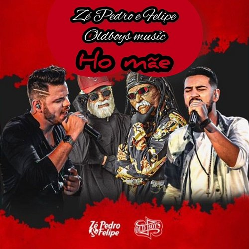 Ho Mãe Oldboys Music & Zé Pedro e Felipe