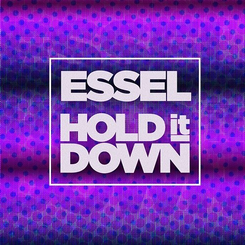 Hold It Down ESSEL