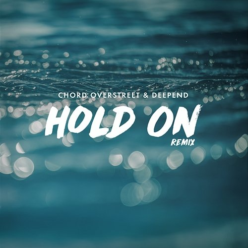 Hold on Chord Overstreet, Deepend