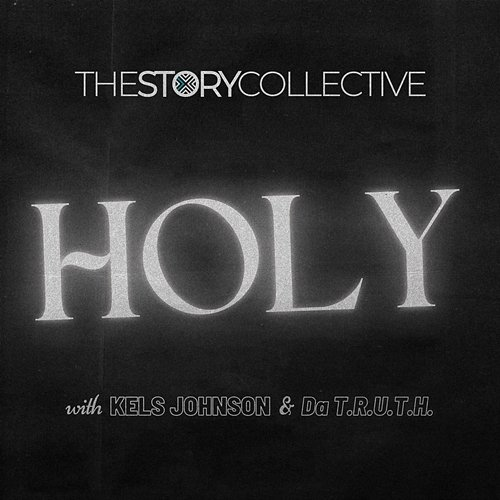 Holy The Story Collective, Kels Johnson, Da'T.R.U.T.H.