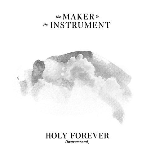 Holy Forever Chris Tomlin, The Maker & The Instrument