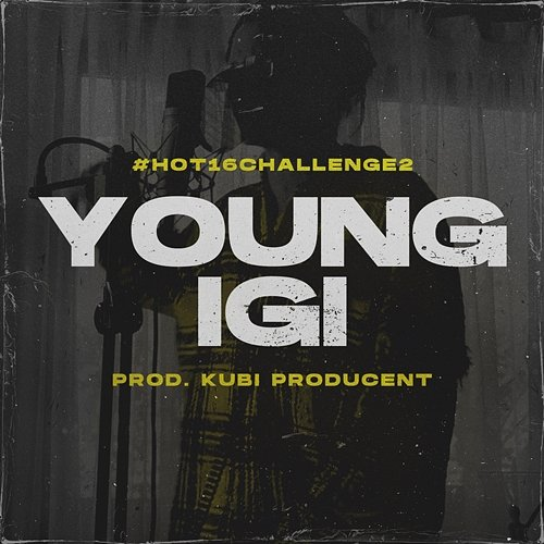 #Hot16Challenge2 Young Igi, Kubi Producent