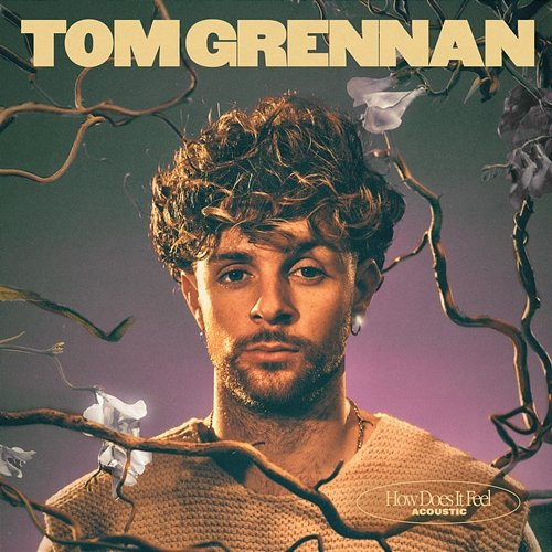 How Does It Feel Tom Grennan