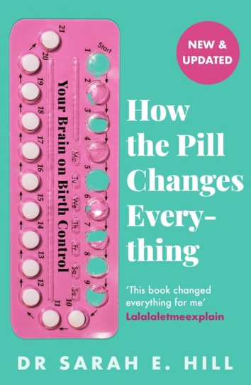 How the Pill Changes Everything Sarah E Hill