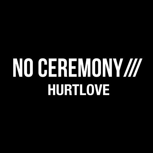 HURTLOVE NO CEREMONY