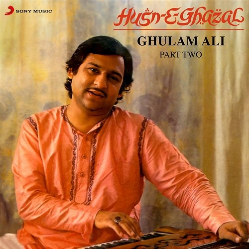 Husn-E-Ghazal, Part 2 Ghulam Ali