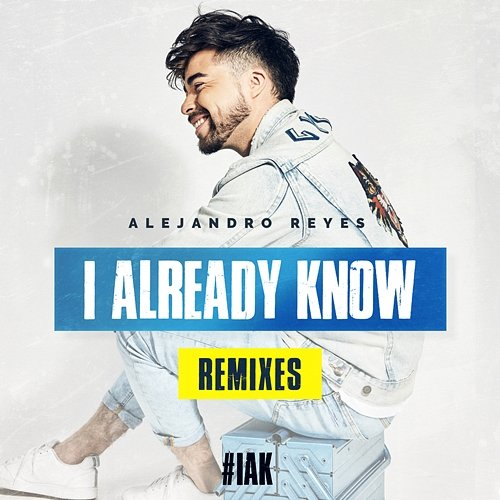 I Already Know Alejandro Reyes