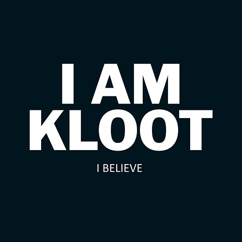I Believe I Am Kloot