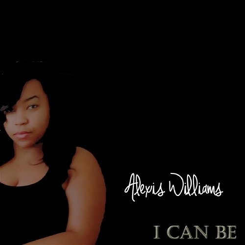 I Can Be Alexis Williams
