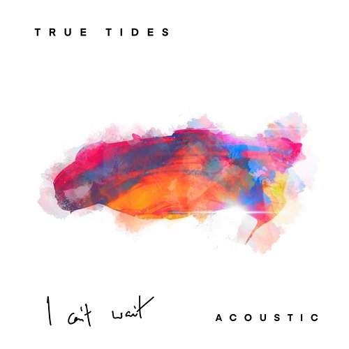 I Can't Wait True Tides