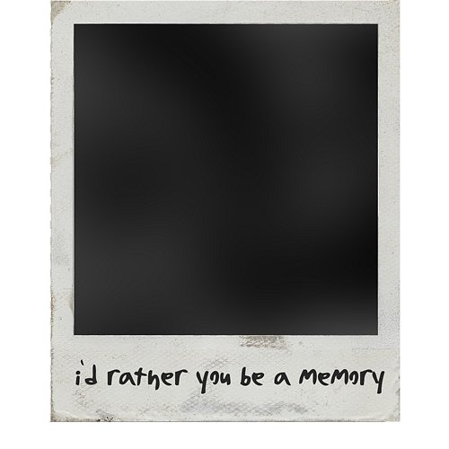 i'd rather you be a memory alea gabrielle