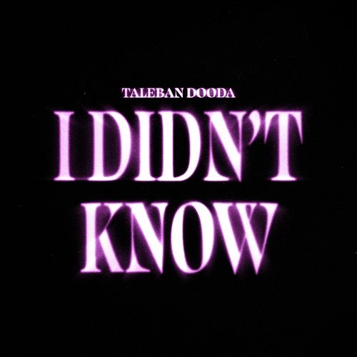 I Didn't Know Taleban Dooda