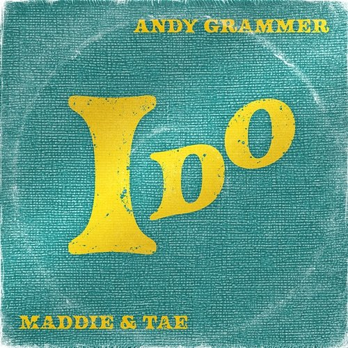 I Do Andy Grammer, Maddie & Tae