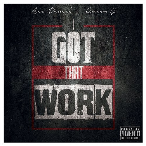 I Got That Work Queen G, Ace Drucci