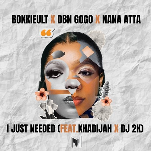 I Just Needed Nana Atta, DBN Gogo, DJ 2K, Khadijah, BOKKIEULT