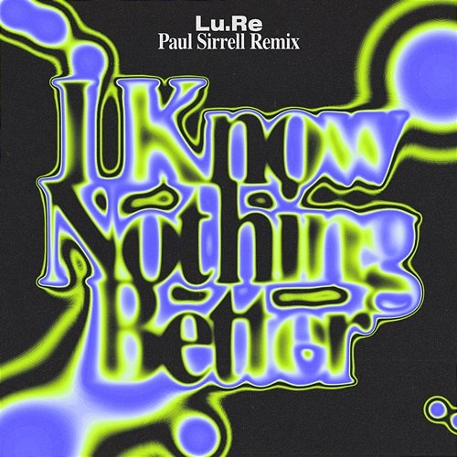 I Know Nothing Better Lu.Re