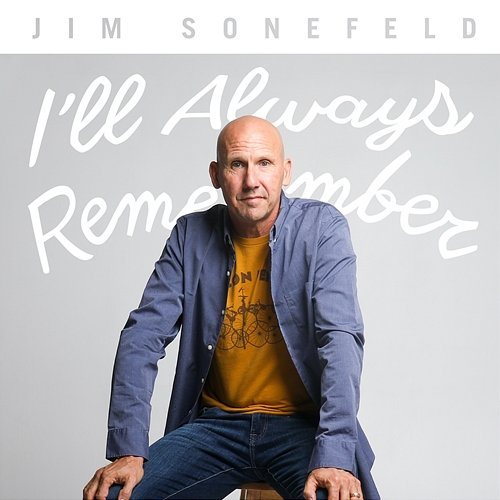 I'll Always Remember Jim Sonefeld