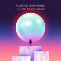 I'll Be Back Again Plastic Bertrand