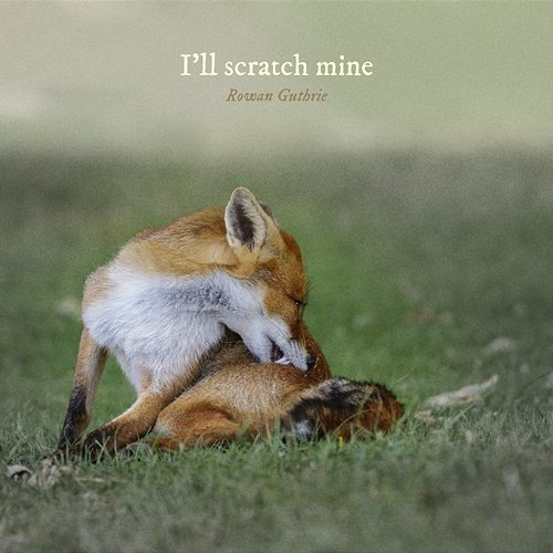 I'll scratch mine Rowan Guthrie