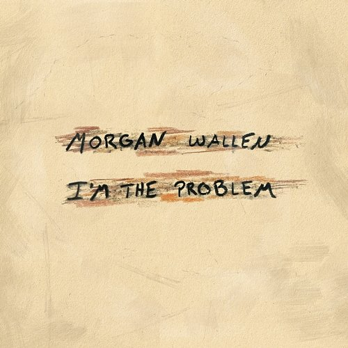 I'm The Problem Morgan Wallen