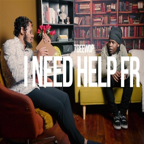 I need help, fr 7deewop