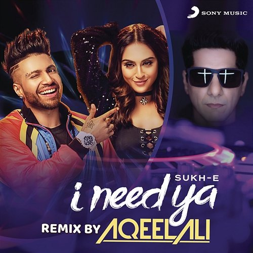 I Need Ya Sukhe & Aqeel Ali