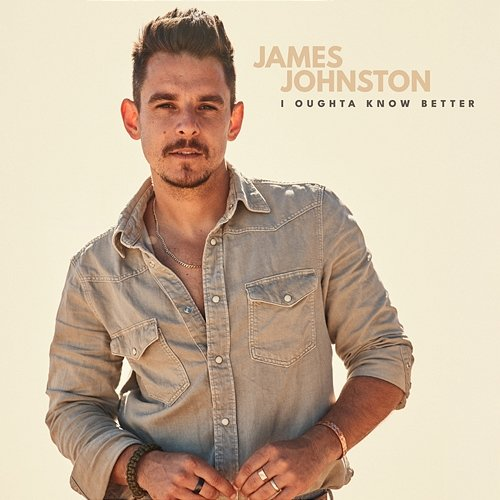 I OUGHTA KNOW BETTER James Johnston
