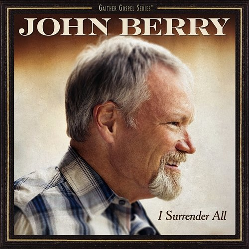 I Surrender All John Berry