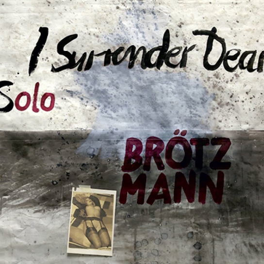 I surrender Dear Brotzmann Peter