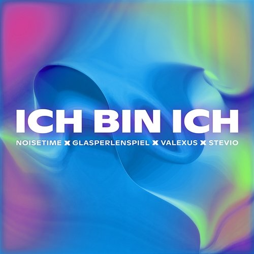 ICH BIN ICH Valexus, Stevio, Glasperlenspiel, NOISETIME