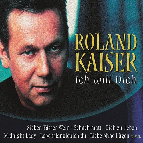 Ich will Dich Roland Kaiser