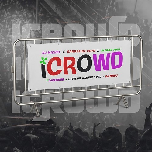iCrowd Dj Michel feat. Sandaza De keys, Slidoo Man, L4desh 55, Official General 252, DJ Mavu
