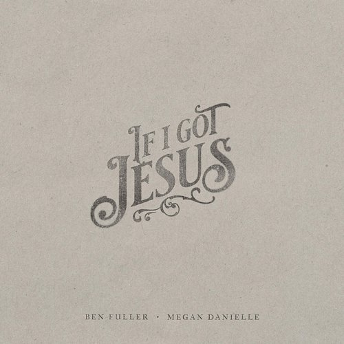 If I Got Jesus Ben Fuller, Megan Danielle