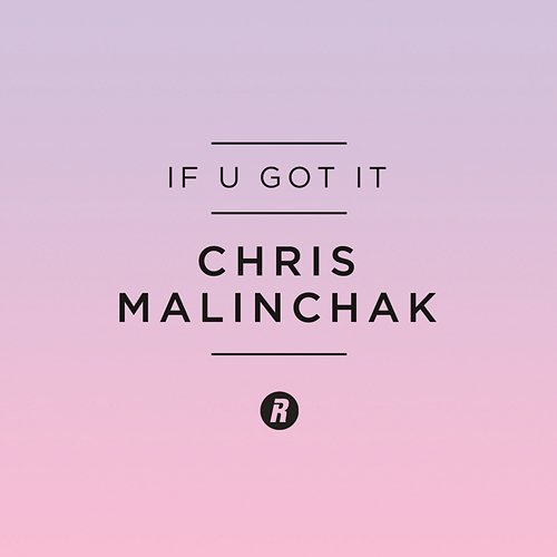 If U Got It Chris Malinchak