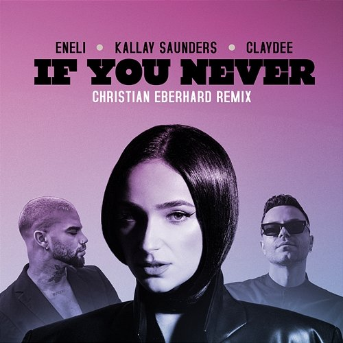If You Never Christian Eberhard, Claydee, Eneli, Kállay Saunders