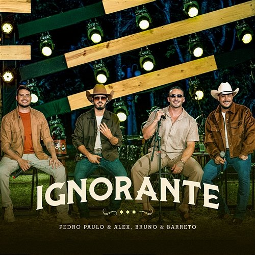 Ignorante Pedro Paulo & Alex & Bruno & Barretto