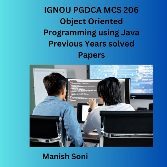 IGNOU PGDCA MCS 206 Object Oriented Programming using Java Previous Years solved Papers - audiobook Manish Soni