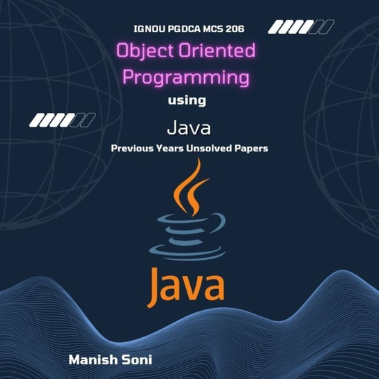 IGNOU PGDCA MCS 206 Object Oriented Programming using Java Previous Years Unsolved Papers - audiobook Manish Soni