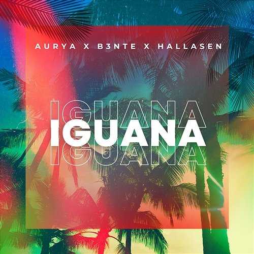 Iguana Aurya, B3nte, Hallasen