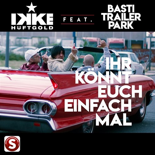 Ihr könnt Euch einfach mal Ikke Hüftgold feat. Basti Trailerpark