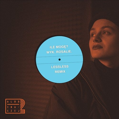 Ile mogę Albo Inaczej, Rosalie., Te-Tris feat. Lessless
