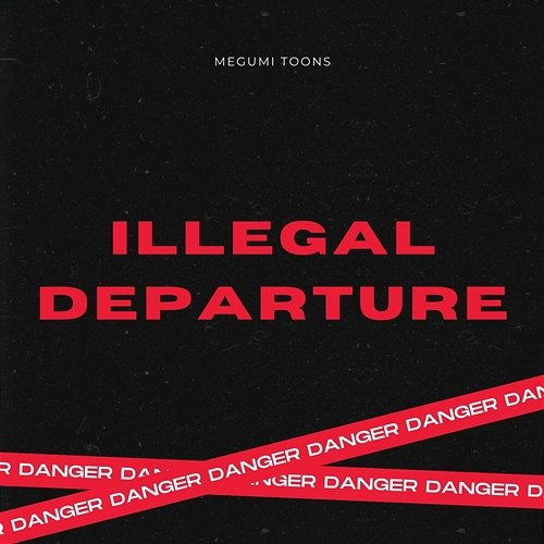 ILLEGAL DEPARTURE MEGUMI TOONS