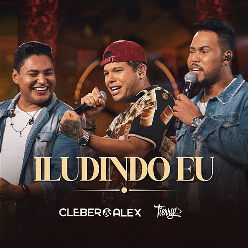 Iludindo Eu Cleber, Alex, Tierry